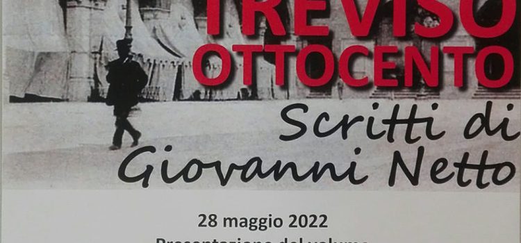 28 maggio, Treviso – Presentazione del volume “Treviso Ottocento. Scritti di Giovanni Netto”
