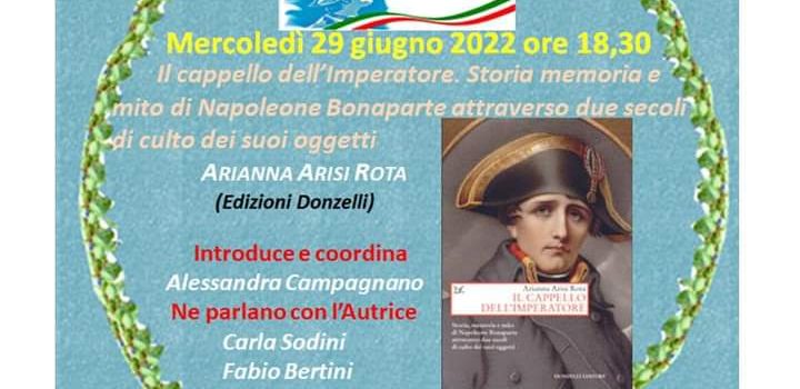 29 giugno – Webinar i libri di Ferruccio “Il cappello dell’imperatore. Storia memoria e mito di Napoleone Bonaparte attraverso due secoli di culto dei suoi oggetti”