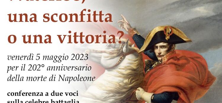 5 maggio, Firenze – Conferenza a due voci tra Domenico Lentini e Silvio Ghiselli: “Waterloo, una sconfitta o una vittoria?”