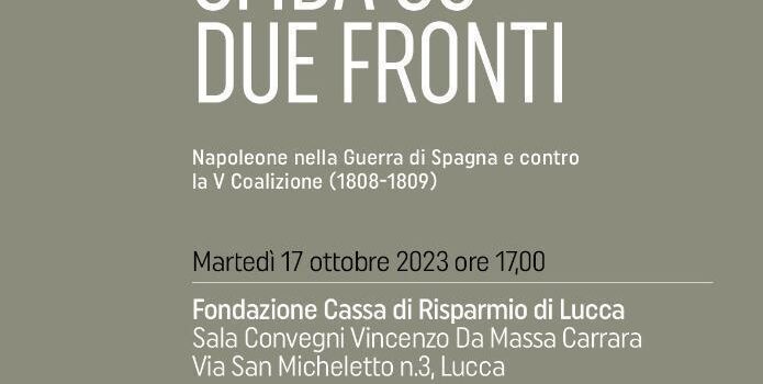 17 ottobre, Lucca – Conferenza “Sfida su due fronti. Napoleone nella Guerra di Spagna e contro la V coalizione (1808-1809)”