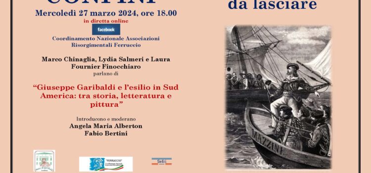 27 marzo – Ciclo CONFINI da lasciare, conferenza “Giuseppe Garibaldi e l’esilio in Sud America: tra storia, letteratura e pittura”