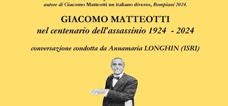 30 aprile, Padova – Conversazione condotta da Annamaria Longhin (ISRI) con Giampaolo Romanato, autore di “Giacomo Matteotti. Un italiano diverso